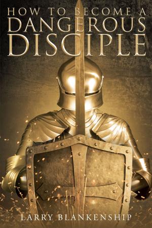 Cover of the book How To Become a Dangerous Disciple by Chip Bracken