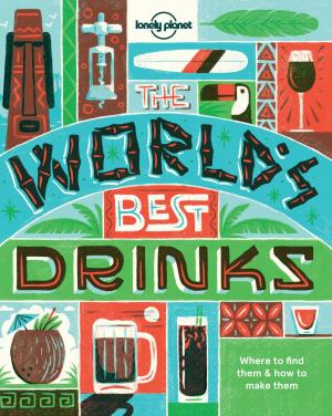 Cover of the book World's Best Drinks by Lonely Planet, Charles Rawlings-Way, Brett Atkinson, Jean-Bernard Carillet, Paul Harding, Craig McLachlan, Tamara Sheward