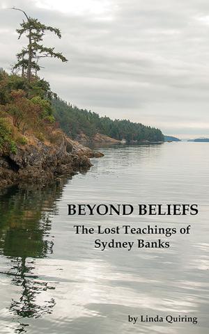 Cover of the book Beyond Beliefs: The Lost Teachings of Sydney Banks by A Simple Prophet