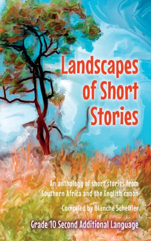 Cover of the book Landscapes of short stories for Gr 10 Second Additional Language by Arturo Rubio