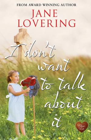 Cover of the book I Don't Want to Talk About It (Choc Lit) by Laura E. James