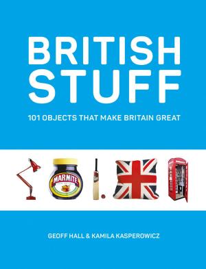 Cover of the book British Stuff: 101 Objects That Make Britain Great by Ben Holt
