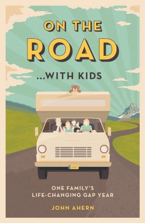 Cover of the book On the Road…with Kids: One Family's Life-Changing Gap Year by Peter Kerr