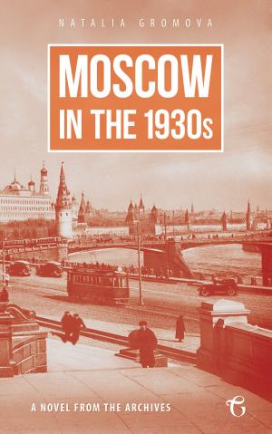 Cover of the book Moscow in the 1930s: A Novel from the Archives by Yuri Vynnychuk