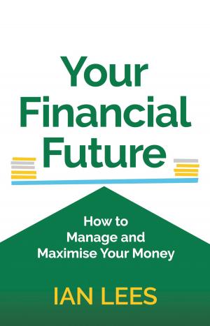 Cover of Your Financial Future: How to Manage and Maximise Your Money