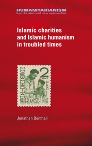 Cover of the book Islamic charities and Islamic humanism in troubled times by 