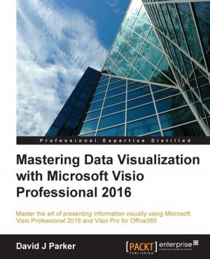 Cover of the book Mastering Data Visualization with Microsoft Visio Professional 2016 by Mark Dunkerley