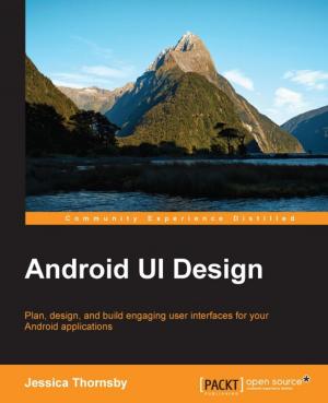 Cover of the book Android UI Design by Viswa Viswanathan, Shanthi Viswanathan, Atmajitsinh Gohil, Yu-Wei, Chiu (David Chiu)