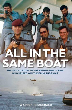 Cover of the book All in the Same Boat - The untold story of the British ferry crew who helped win the Falklands War by Weird, Gilly