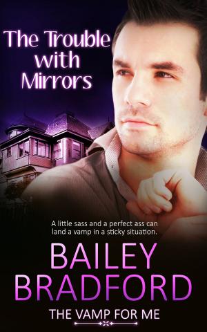 Cover of the book The Trouble with Mirrors by Bailey Bradford, Morticia Knight, Helena Maeve