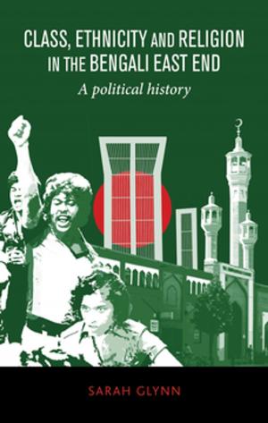 Cover of the book Class, ethnicity and religion in the Bengali East End by 