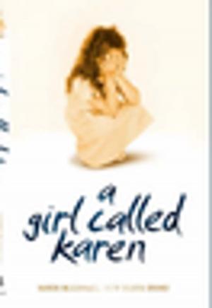 Cover of the book A Girl Called Karen - A true story of sex abuse and resilience by Nigel Goodall