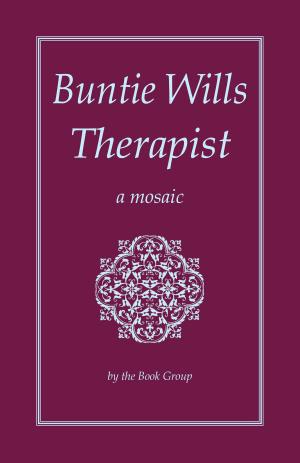 Cover of the book Buntie Wills Therapist: A Mosaic by Mohamadi Quadri