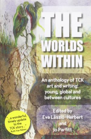 Cover of the book The Worlds Within: An Anthology of TCK Art and Writing – Young, Global and Between Cultures by Joseph KOVACH, Joseph Kovach