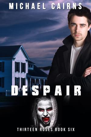 Cover of the book Thirteen Roses, Book Six: Despair by Michael Cairns