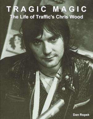 Cover of the book Tragic Magic: The Life of Traffic's Chris Wood by Julie Burns