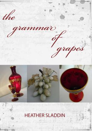 Cover of the book the grammar of grapes by Kath Howell