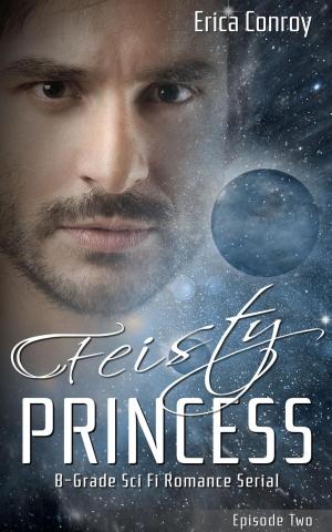 Cover of the book Feisty Princess: Episode Two by Erica Conroy