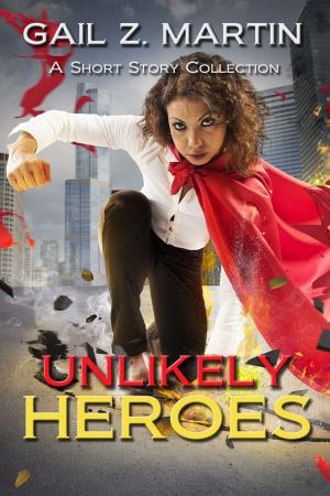 Cover of the book Unlikely Heroes by Gail Z. Martin