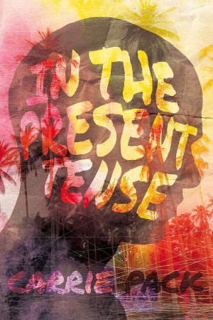 Cover of the book In the Present Tense by Carrie Pack