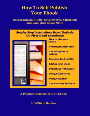 Book cover of How To Self Publish Your Ebook: Succeeding on Kindle, Smashwords, Clickbank, and Your Own Ebook Store