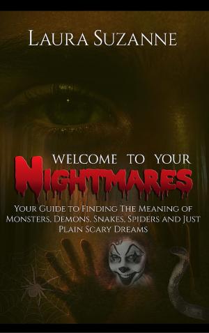 Cover of Welcome To Your Nightmares: Your Guide to Finding The Meaning of Monsters, Demons, Snakes, Spiders and Just Plain Scary Dreams