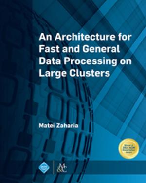 Cover of the book An Architecture for Fast and General Data Processing on Large Clusters by 
