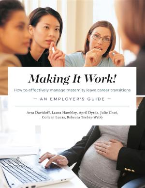 Cover of the book Making It Work! How to effectively manage maternity leave career transitions by Ed.D Nina Spadaro, PhD Tiffany Rush-Wilson, MS Rives Whittle Thornton