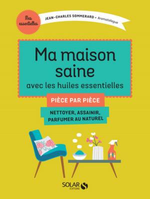 Cover of the book Ma maison saine avec les huiles essentielles by Claude de MILLEVILLE