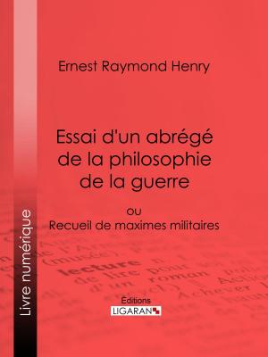 Cover of the book Essai d'un abrégé de la philosophie de la guerre by Pierre Maine de Biran, Ligaran