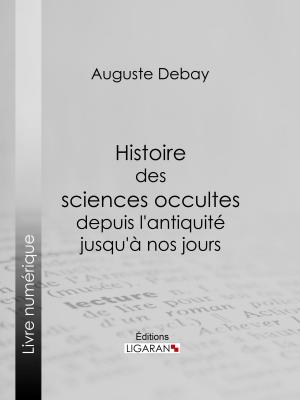 Cover of the book Histoire des sciences occultes depuis l'antiquité jusqu'à nos jours by Arthur Lévy, Ligaran