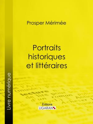 Cover of the book Portraits historiques et littéraires by Augustin Cabanès, Ligaran