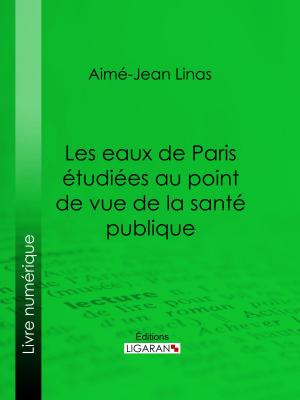 Cover of the book Les eaux de Paris étudiées au point de vue de la santé publique by Gaston Jollivet, Paul Bourget, Ligaran