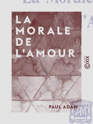 Cover of the book La Morale de l'amour by Gustave Aimard