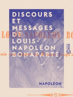 Cover of the book Discours et messages de Louis-Napoléon Bonaparte by Ernest Daudet, Adolphe Belot