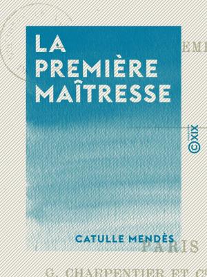 Cover of the book La Première Maîtresse by Gabriel Monod, Émile Clermont, Émile Bourgeois