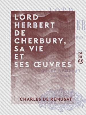 Cover of the book Lord Herbert de Cherbury, sa vie et ses oeuvres by Paul Janet