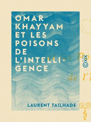 Cover of the book Omar Khayyam et les poisons de l'intelligence by Aristote