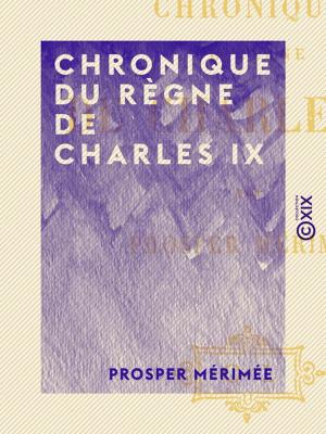 Cover of the book Chronique du règne de Charles IX by Gustave le Bon, Cesare Lombroso