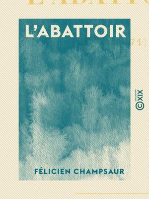 Cover of the book L'Abattoir by Émile Littré, Armand Carrel