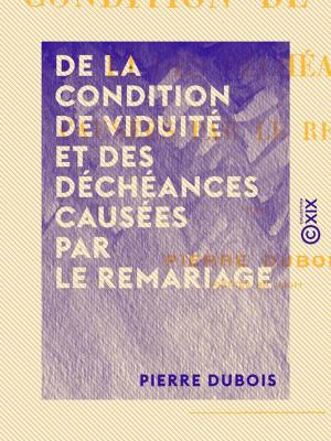Cover of the book De la condition de viduité et des déchéances causées par le remariage by Gaston Lavalley