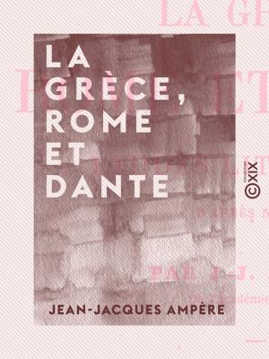 Cover of the book La Grèce, Rome et Dante by Gabriel Séailles