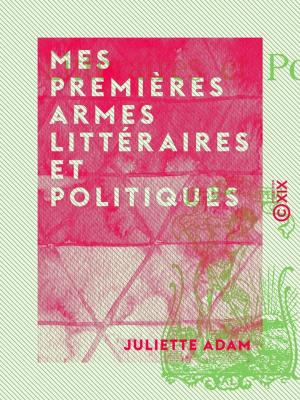 Cover of Mes premières armes littéraires et politiques