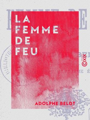 Cover of the book La Femme de feu by Machiavel, Jacques Cazotte, Adelbert von Chamisso