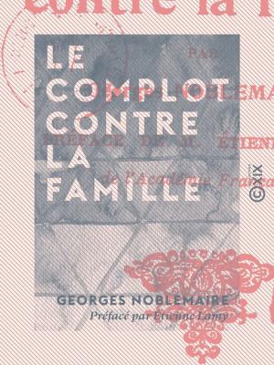 Cover of the book Le Complot contre la famille by Arthur Pougin