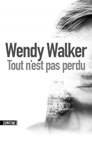 Cover of Tout n'est pas perdu by Wendy WALKER, Sonatine