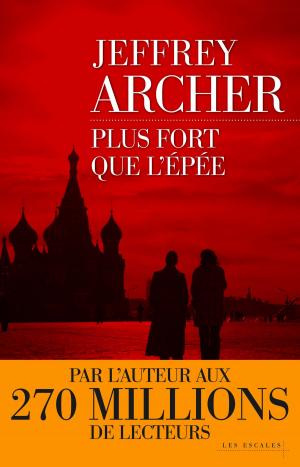 Cover of the book Plus fort que l'épée by Jeffrey ARCHER