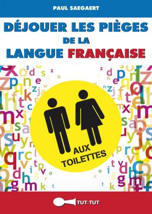 Cover of the book Déjouer les pièges de la langue française aux toilettes by Paul Saegaert