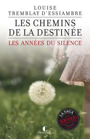 Cover of the book Les chemins de la destinée by Louise Tremblay d'Essiambre