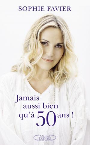Cover of the book Jamais aussi bien qu'à 50 ans ! by Agnes Martin-lugand